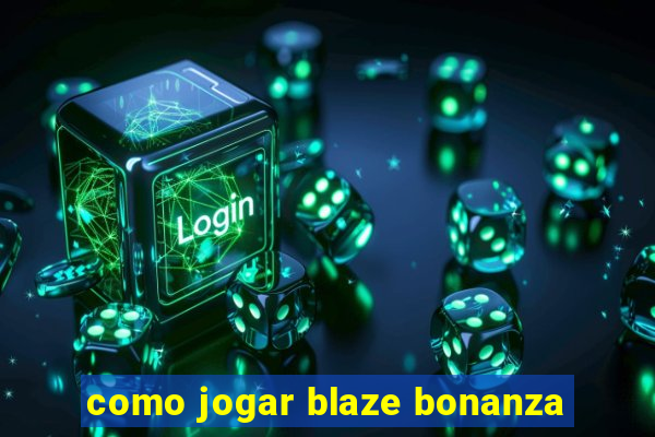 como jogar blaze bonanza